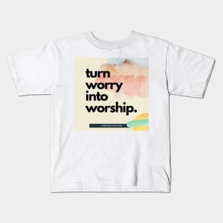 Turn worry into worship Kids T-Shirt